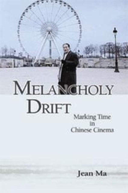 Melancholy Drift  Marking Time in Chinese Cinema