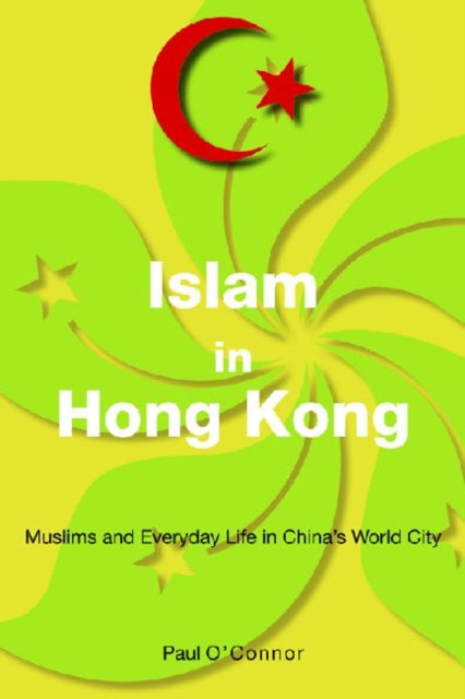 Islam in Hong Kong: Muslims and Everyday Life in