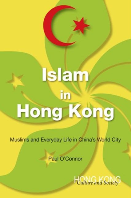 Islam in Hong Kong: Muslims and Everyday Life in