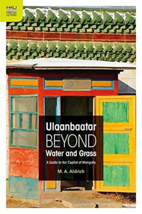 Ulaanbaatar Beyond Water and Grass  A Guide to