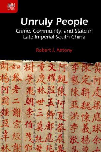 Unruly People Crime Community and State in Late Imperial South China