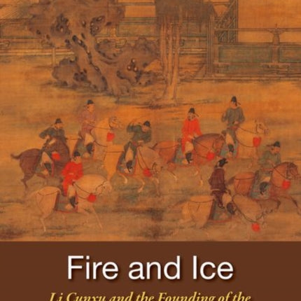 Fire and Ice  Li Cunxu and the Founding of the