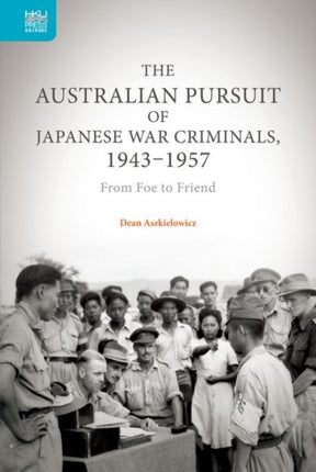 The Australian Pursuit of Japanese War Criminals