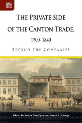 The Private Side of the Canton Trade, 1700–1840: