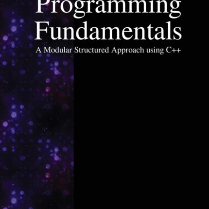 Programming Fundamentals: A Modular Structured Approach using C++
