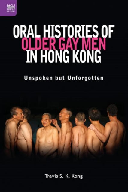 Oral Histories of Older Gay Men in Hong Kong: