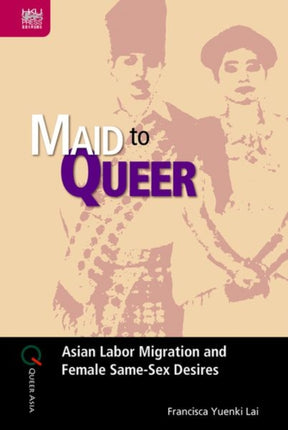 Maid to Queer: Asian Labor Migration and Female