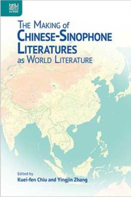 The Making of ChineseSinophone Literatures as