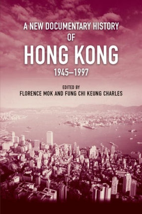 A New Documentary History of Hong Kong 19451997