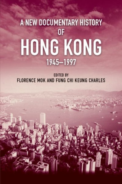 A New Documentary History of Hong Kong 19451997