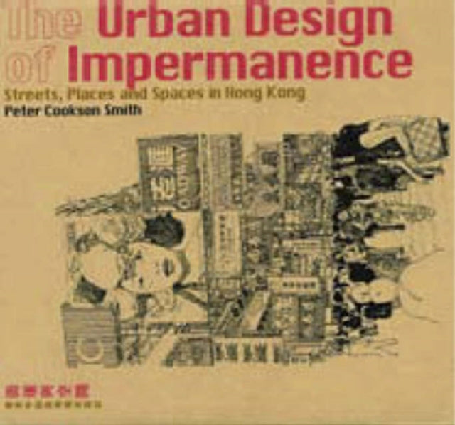 The Urban Design of Impermanence: Streets, Places and Spaces in Hong Kong