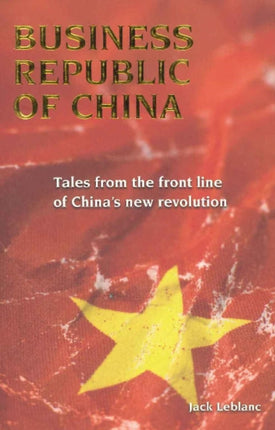 Business Republic of China: Tales from the Front Line of China's New Revolution