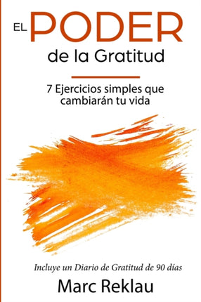 El Poder de la Gratitud: 7 Ejercicios Simples que van a cambiar tu vida a mejor - incluye un diario de gratitud de 90 días