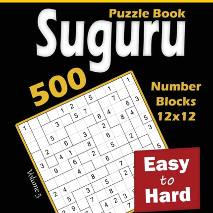 Suguru Puzzle Book: 500 Easy to Hard: (12x12) Number Blocks Puzzles