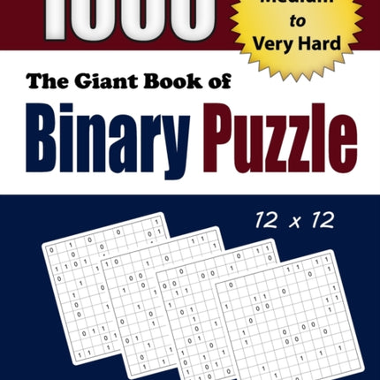 The Giant Book of Binary Puzzle: 1000 Medium to Very Hard (12x12) Puzzles