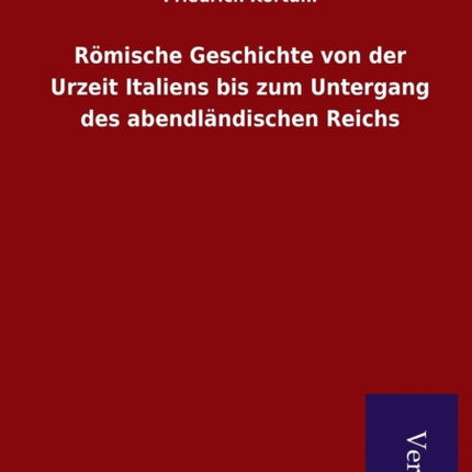 Römische Geschichte von der Urzeit Italiens bis zum Untergang des abendländischen Reichs