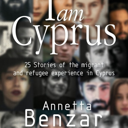 I am Cyprus: 25 Stories of the migrant and refugee experience in Cyprus