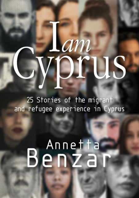 I am Cyprus: 25 Stories of the migrant and refugee experience in Cyprus