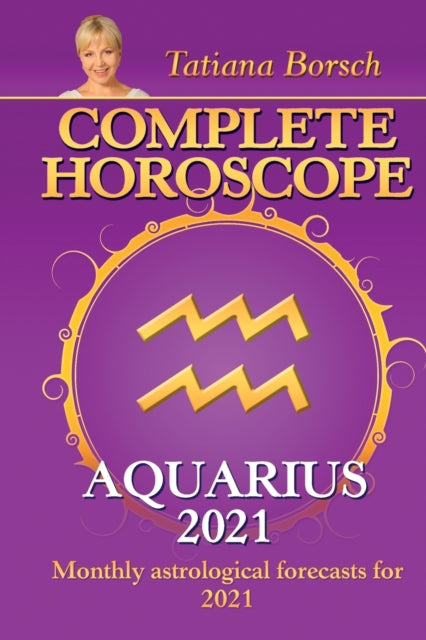 Complete Horoscope AQUARIUS 2021 Monthly