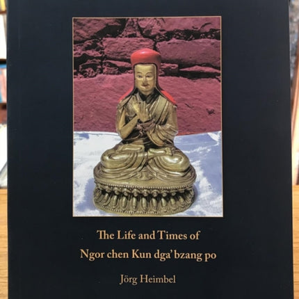 Vajradhara in Human Form:: The Life and Times of Ngor chen Kun dga'bzang po