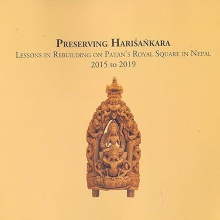 Preserving Harisankara: Lessons in rebuilding Patan's Royal square in Nepal 2015 to 2019