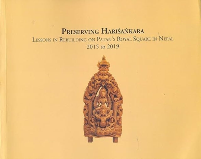 Preserving Harisankara: Lessons in rebuilding Patan's Royal square in Nepal 2015 to 2019