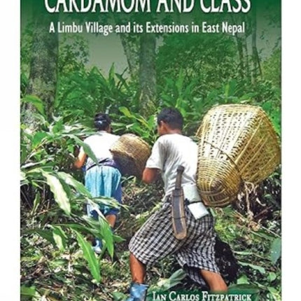 Cardamom and Class: A Limbu Village and Its Extensions in East Nepal