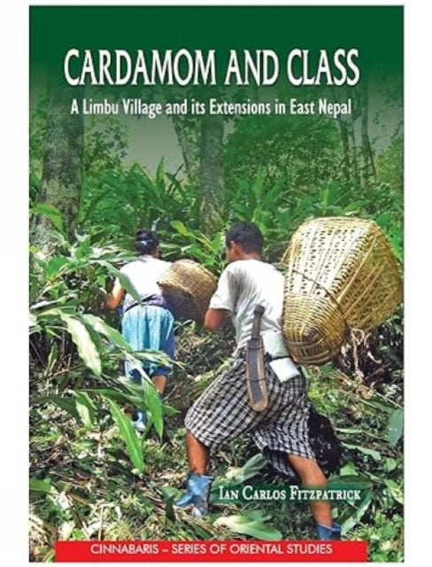 Cardamom and Class: A Limbu Village and Its Extensions in East Nepal