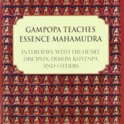 Gampopa Teaches Essence Mahamudra: Interviews with His Heart Disciples, Dusum Khyenpa and Others