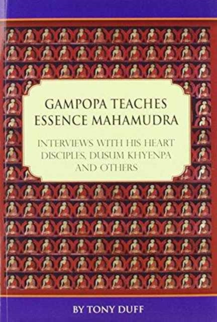 Gampopa Teaches Essence Mahamudra: Interviews with His Heart Disciples, Dusum Khyenpa and Others