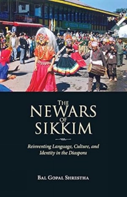 The Newars of Sikkim: Reinventing Language, Culture, and Identity in the Diaspora