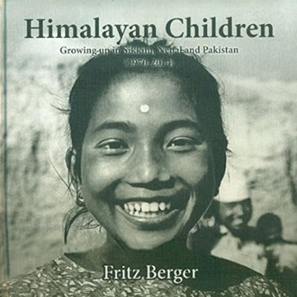 Himalayan Children: Growing Up in Sikkim, Nepal, and Pakistan (1970-2014)