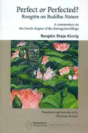 Perfect or Perfected? Rongton on Buddha-Nature: A Commentary on the fourth chapter of the Ratnagotravibhaga