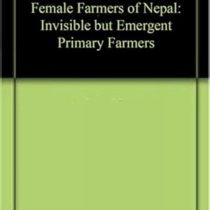 Female Farmers of Nepal: Invisible but Emergent Primary Farmers