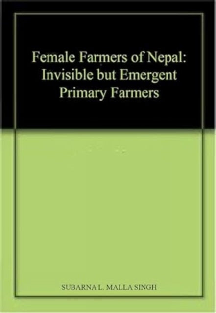 Female Farmers of Nepal: Invisible but Emergent Primary Farmers