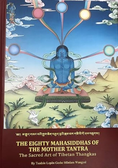 The Eighty Mahasiddhas Of The Mother Tantra: The Sacred Art Of Tibetan