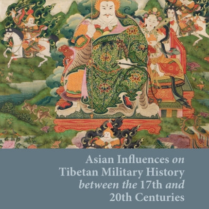 Asian Influences on Tibetan Military History between the 17th and 20th Centuries