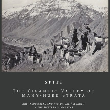 SPITI The Gigantic Valley of Many-Hued Strata: Archaeological and historical research in the Western Himalaya