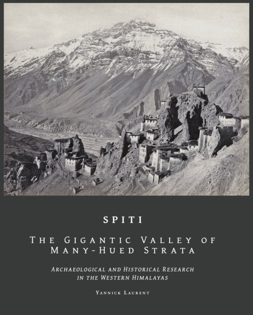 SPITI The Gigantic Valley of Many-Hued Strata: Archaeological and historical research in the Western Himalaya