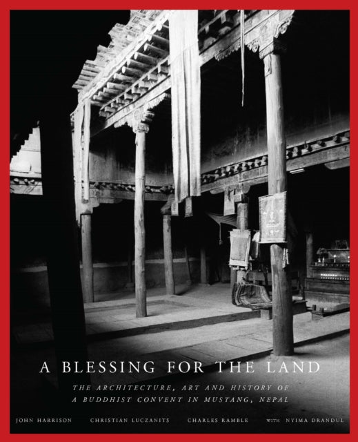 A Blessing for the Land:: The Architecture, Art and History of a Buddhist Convent in Mustang, Nepal