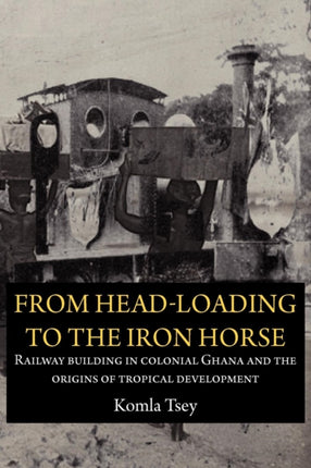 From Head-Loading to the Iron Horse. Railway