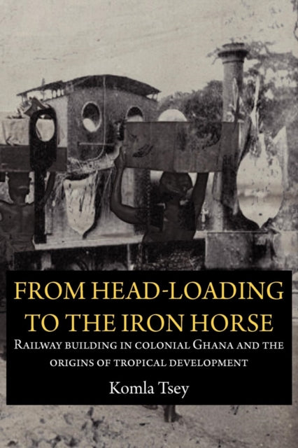 From Head-Loading to the Iron Horse. Railway