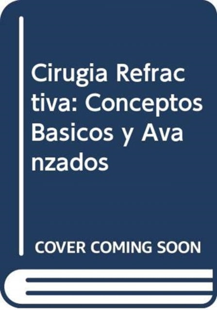 Cirugía Refractiva: Conceptos Básicos y Avanzados