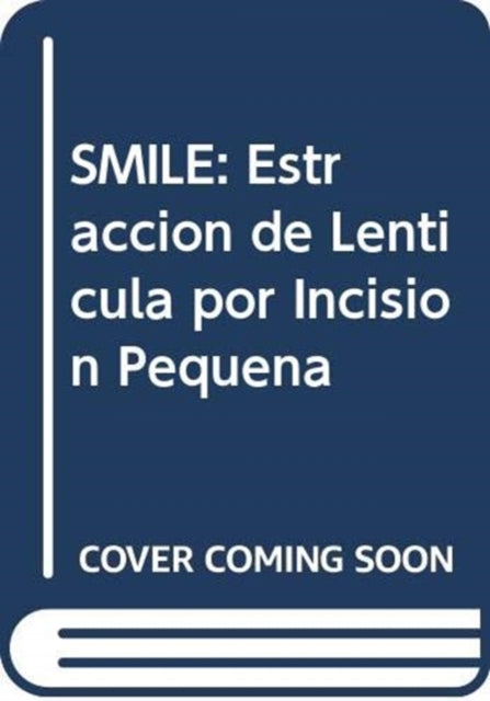 SMILE: Estracción de Lentícula por Incisión Pequeña