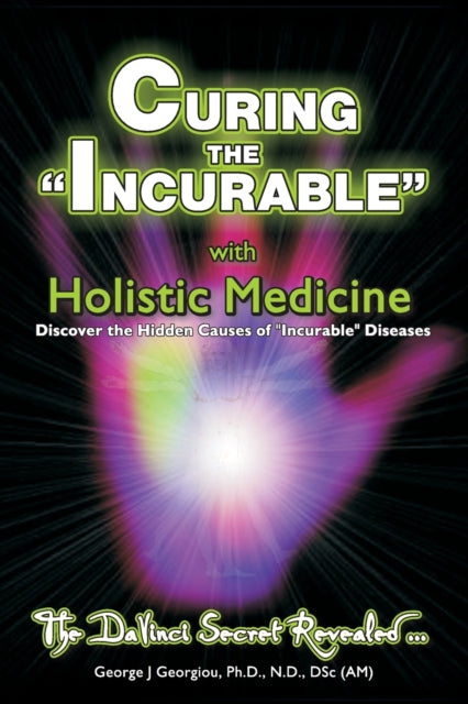 Curing the Incurable With Holistic Medicine: The DaVinci Secret Revealed