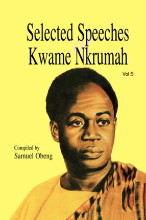 Selected Speeches of Kwame Nkrumah: v. 5