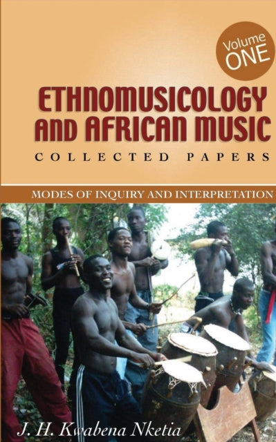 Ethnomusicology and African Music: Modes of Inquiry and Interpretation: v. 1: Collected Papers