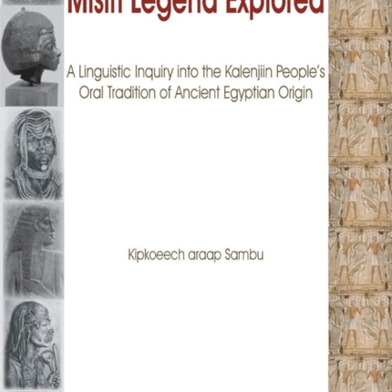 The Misiri Legend Explored. A Linguistic Inquiry into the Kalenjiin People's Oral Tradition of Ancient Egyptian Origin