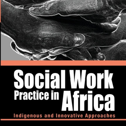 Social Work Practice in Africa: Indigenous and Innovative Approaches