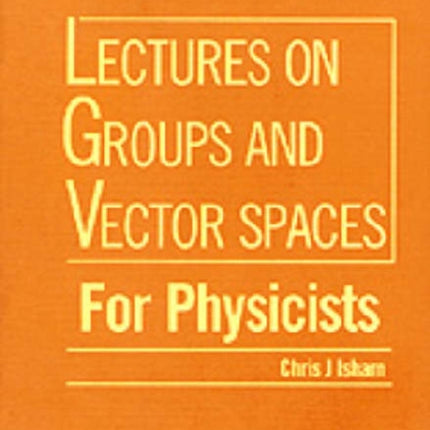 Lectures On Groups And Vector Spaces For Physicists